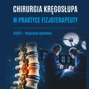 Chirurgia Kręgosłupa w Praktyce Fizjoterapeuty Część I - kręgosłup lędźwiowy - Pakiet (książka + e-book)
